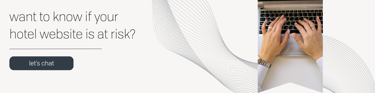 want to know if your hotels website is at risk? lets chat