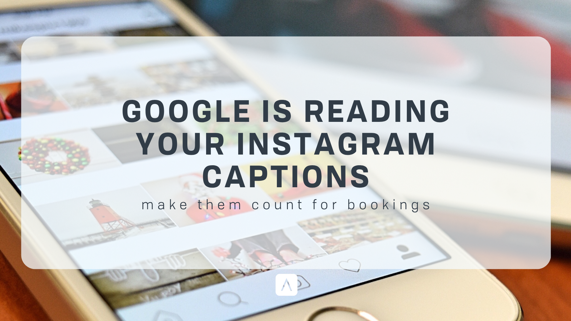 Google is Reading Your Instagram Captions - Make Them Count for Bookings Blog Header Image