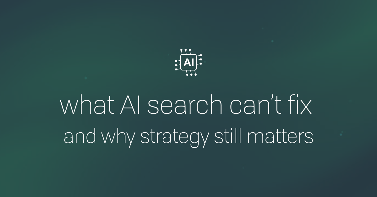 what AI search can't fix and why strategy still matters