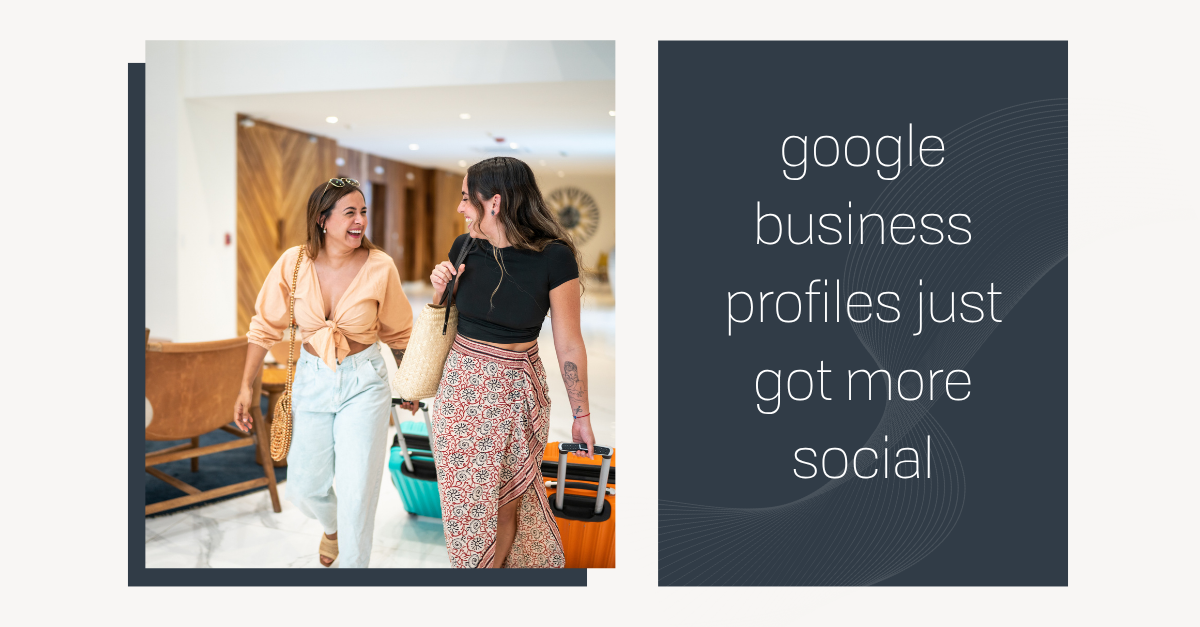 google business profiles just got more social two women walking through a hotel